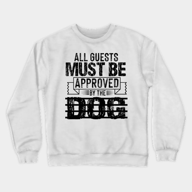 all guests must be approved by the dog Crewneck Sweatshirt by badrianovic